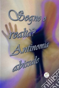 Sogno o realtà? Antinomia abissale. E-book. Formato EPUB ebook di Morales Vaquez Adelio