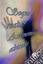 Sogno o realtà? Antinomia abissale. E-book. Formato EPUB ebook