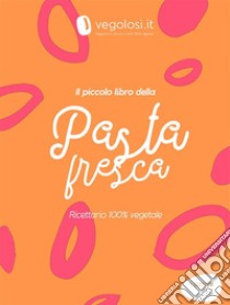 Il piccolo libro della pasta fresca. E-book. Formato EPUB ebook di Vegolosi