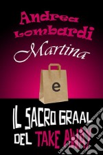 Martina e il Sacro Graal del Take Away. E-book. Formato EPUB ebook