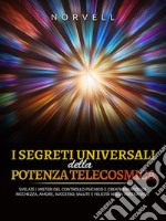 I Segreti Universali della  Potenza Telecosmica (Tradotto)Svelate i misteri del controllo psichico e create miracoli di ricchezza, amore, successo, salute e felicità nella vostra vita!. E-book. Formato EPUB ebook