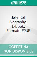 Jelly Roll Biography. E-book. Formato EPUB ebook