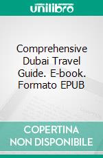 Comprehensive Dubai Travel Guide. E-book. Formato EPUB ebook di Aziz Barakat