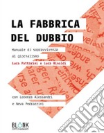 La fabbrica del dubbioManuale di sopravvivenza al giornalismo. E-book. Formato EPUB ebook