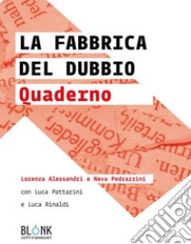 La fabbrica del dubbio - Quaderno. E-book. Formato EPUB ebook di Lorenza Alessandri