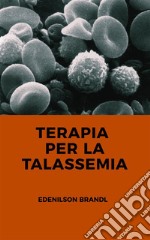 Terapia per la Talassemia. E-book. Formato EPUB ebook