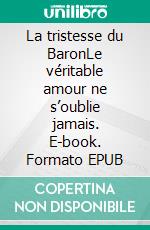 La tristesse du BaronLe véritable amour ne s’oublie jamais. E-book. Formato EPUB ebook di Dama Beltrán