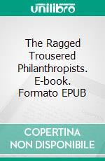 The Ragged Trousered Philanthropists. E-book. Formato EPUB ebook di Robert Tressell