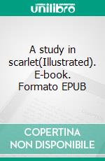 A study in scarlet(Illustrated). E-book. Formato EPUB ebook di Arthur Conan Doyle