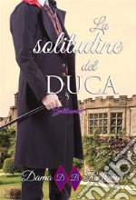 La solitudine del DucaGentiluomini 1. E-book. Formato EPUB ebook