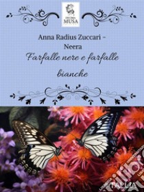 Farfalle nere e farfalle bianche. E-book. Formato EPUB ebook di Anna "Neera" Zuccari