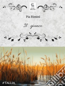 Il giunco. E-book. Formato EPUB ebook di Pia Rimini