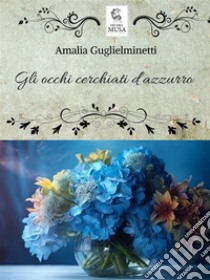 Gli occhi cerchiati d'azzurro. E-book. Formato EPUB ebook di Amalia Guglielminetti