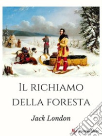 Il richiamo della foresta. E-book. Formato EPUB ebook di Jack London