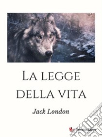 La legge della vita. E-book. Formato EPUB ebook di Jack London