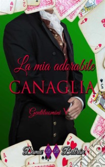 La mia adorabile canagliaGentiluomini 5. E-book. Formato EPUB ebook di Dama Beltrán