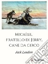 Micaèle, fratello di Jerry, cane da circo. E-book. Formato EPUB ebook