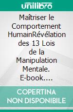 Maîtriser le Comportement HumainRévélation des 13 Lois de la Manipulation Mentale. E-book. Formato EPUB