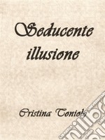 Seducente illusione. E-book. Formato EPUB ebook