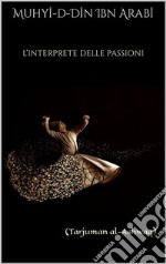 L’Interprete delle Passioni(Tarjuman al-Ashwaq). E-book. Formato EPUB