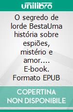 O segredo de lorde BestaUma história sobre espiões, mistério e amor.... E-book. Formato EPUB ebook di Dama Beltrán