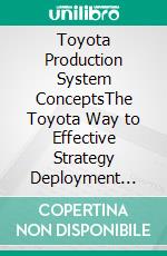 Toyota Production System ConceptsThe Toyota Way to Effective Strategy Deployment Using Hoshin Kanri. E-book. Formato EPUB ebook di Mohammed Hamed Ahmed Soliman