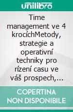 Time management ve 4 krocíchMetody, strategie a operativní techniky pro rízení casu ve váš prospech, sladení osobních a profesních cílu. E-book. Formato EPUB ebook di Stefano Calicchio