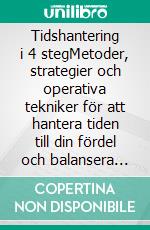 Tidshantering i 4 stegMetoder, strategier och operativa tekniker för att hantera tiden till din fördel och balansera personliga och yrkesmässiga mål. E-book. Formato EPUB ebook di Stefano Calicchio