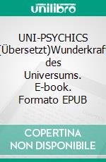 UNI-PSYCHICS (Übersetzt)Wunderkraft des Universums. E-book. Formato EPUB