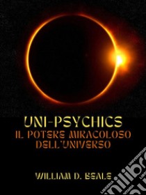 UNI-PSYCHICS (Tradotto)Il Potere miracoloso dell'Universo. E-book. Formato EPUB ebook di Beale William D.