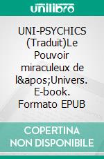 UNI-PSYCHICS (Traduit)Le Pouvoir miraculeux de l'Univers. E-book. Formato EPUB ebook di Beale William D.