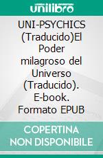 UNI-PSYCHICS (Traducido)El Poder milagroso del Universo (Traducido). E-book. Formato EPUB ebook di Beale William D.