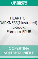 HEART OF DARKNESS(Illustrated). E-book. Formato EPUB ebook di Joseph Conrad