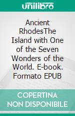 Ancient RhodesThe Island with One of the Seven Wonders of the World. E-book. Formato EPUB ebook