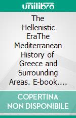 The Hellenistic EraThe Mediterranean History of Greece and Surrounding Areas. E-book. Formato EPUB ebook