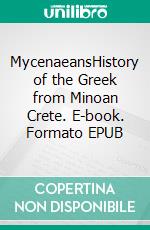 MycenaeansHistory of the Greek from Minoan Crete. E-book. Formato EPUB ebook di Kelly Mass