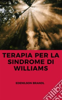 Terapia per la Sindrome di Williams. E-book. Formato EPUB ebook di Edenilson Brandl