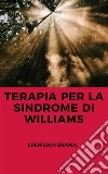 Terapia per la Sindrome di Williams. E-book. Formato EPUB ebook