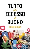 Tutto in eccesso è buonoEdizione italiana. E-book. Formato EPUB ebook