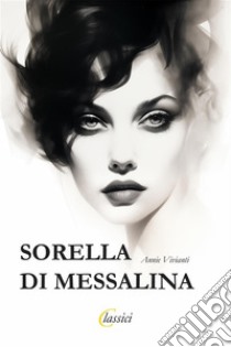 Sorella di Messalina. E-book. Formato EPUB ebook di Annie Vivanti