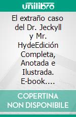 El extraño caso del Dr. Jeckyll y Mr. HydeEdición Completa, Anotada e Ilustrada. E-book. Formato EPUB ebook