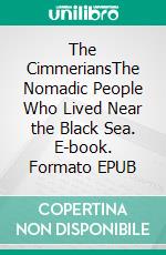 The CimmeriansThe Nomadic People Who Lived Near the Black Sea. E-book. Formato EPUB ebook di Kelly Mass