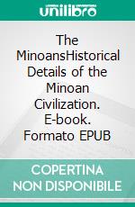 The MinoansHistorical Details of the Minoan Civilization. E-book. Formato EPUB ebook di Kelly Mass