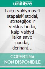 Laiko valdymas 4 etapaisMetodai, strategijos ir veiklos budai, kaip valdyti laika savo naudai, derinant asmeninius ir profesinius tikslus. E-book. Formato EPUB ebook di Stefano Calicchio