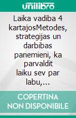 Laika vadiba 4 kartajosMetodes, strategijas un darbibas panemieni, ka parvaldit laiku sev par labu, lidzsvarojot personigos un profesionalos merkus. E-book. Formato EPUB ebook di Stefano Calicchio