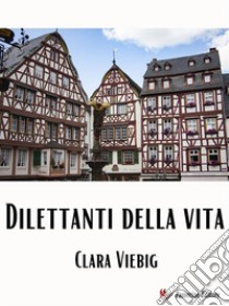 Dilettanti della vita. E-book. Formato EPUB ebook di Clara Viebig