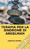 Terapia per la Sindrome di Angelman. E-book. Formato EPUB ebook