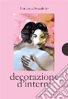 Decorazione d’interni. E-book. Formato EPUB ebook di Francesca Boccaletto