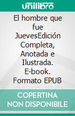 El hombre que fue JuevesEdición Completa, Anotada e Ilustrada. E-book. Formato EPUB ebook
