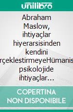 Abraham Maslow, ihtiyaçlar hiyerarsisinden kendini gerçeklestirmeyeHümanistik psikolojide ihtiyaçlar hiyerarsisi, motivasyon ve tam insan potansiyeline ulasma üzerine bir yolculuk. E-book. Formato EPUB ebook di Stefano Calicchio